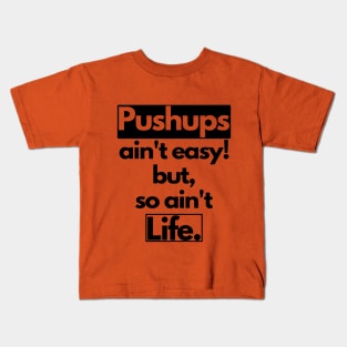 Pushups Ain't Easy But So Ain't Life Kids T-Shirt